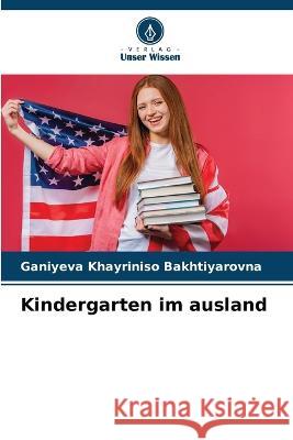 Kindergarten im ausland Ganiyeva Khayriniso Bakhtiyarovna   9786205915790 Verlag Unser Wissen
