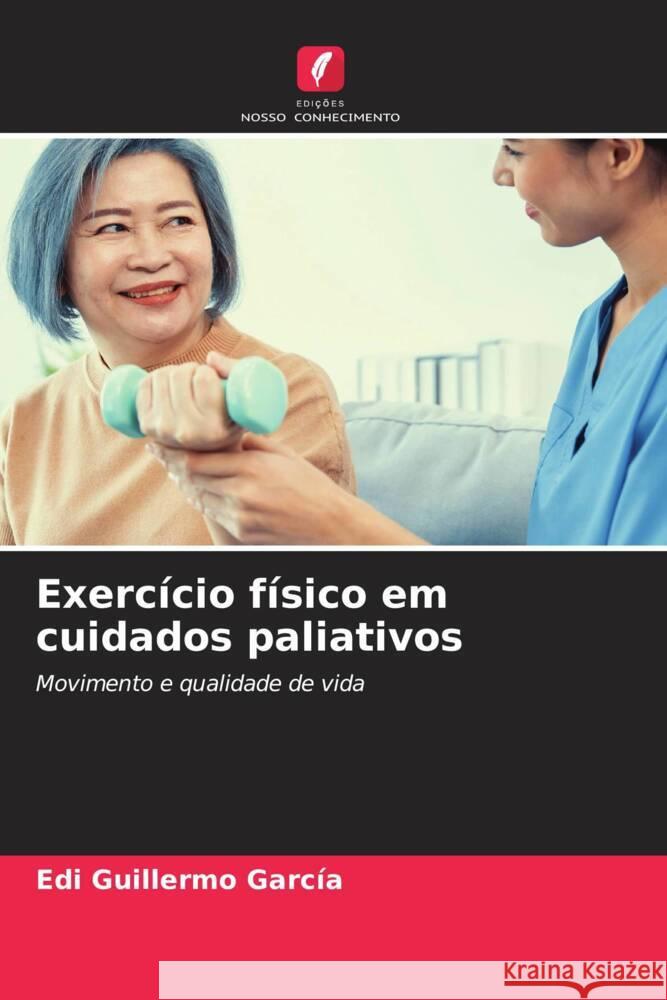 Exercicio fisico em cuidados paliativos Edi Guillermo Garcia   9786205916094 Edicoes Nosso Conhecimento