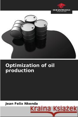 Optimization of oil production Jean Felix Nkenda   9786205916834