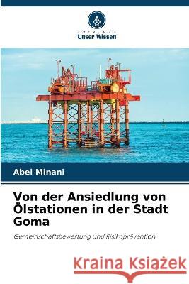 Von der Ansiedlung von OElstationen in der Stadt Goma Abel Minani   9786205916933