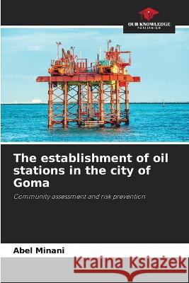 The establishment of oil stations in the city of Goma Abel Minani   9786205916940