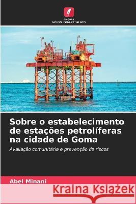 Sobre o estabelecimento de estacoes petroliferas na cidade de Goma Abel Minani   9786205916971