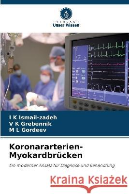 Koronararterien-Myokardbrucken I K Ismail-Zadeh V K Grebennik M L Gordeev 9786205917237