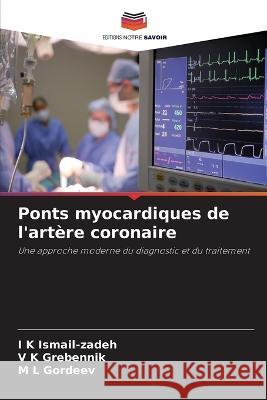 Ponts myocardiques de l'artere coronaire I K Ismail-Zadeh V K Grebennik M L Gordeev 9786205917268