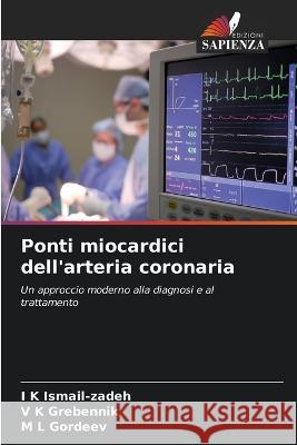 Ponti miocardici dell'arteria coronaria I K Ismail-Zadeh V K Grebennik M L Gordeev 9786205917275