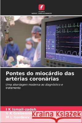 Pontes do miocardio das arterias coronarias I K Ismail-Zadeh V K Grebennik M L Gordeev 9786205917282