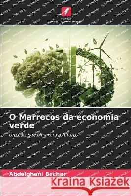 O Marrocos da economia verde Abdelghani Bachar   9786205917404