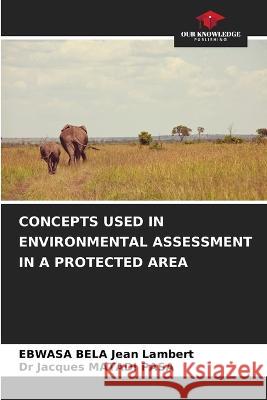 Concepts Used in Environmental Assessment in a Protected Area Ebwasa Bela Jean Lambert Dr Jacques Matadi Pasa  9786205917633 Our Knowledge Publishing