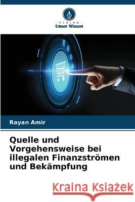 Quelle und Vorgehensweise bei illegalen Finanzstroemen und Bekampfung Rayan Amir   9786205917770