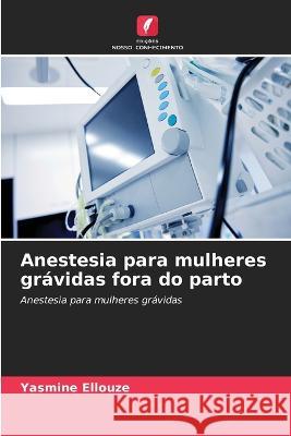 Anestesia para mulheres gravidas fora do parto Yasmine Ellouze   9786205917794