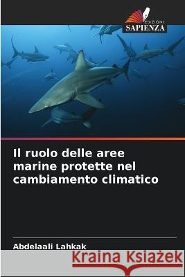 Il ruolo delle aree marine protette nel cambiamento climatico Abdelaali Lahkak   9786205918050 Edizioni Sapienza