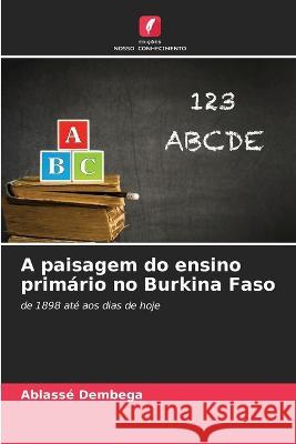 A paisagem do ensino primario no Burkina Faso Ablasse Dembega   9786205918111 Edicoes Nosso Conhecimento