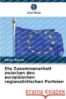 Die Zusammenarbeit zwischen den europaischen regionalistischen Parteien Kevin Vercin   9786205918258 Verlag Unser Wissen