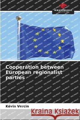 Cooperation between European regionalist parties Kevin Vercin   9786205918265 Our Knowledge Publishing