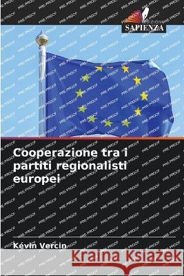 Cooperazione tra i partiti regionalisti europei Kevin Vercin   9786205918289 Edizioni Sapienza