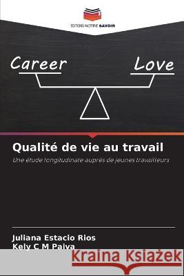 Qualite de vie au travail Juliana Estacio Rios Kely C M Paiva  9786205920732 Editions Notre Savoir