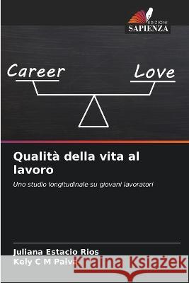 Qualita della vita al lavoro Juliana Estacio Rios Kely C M Paiva  9786205920749