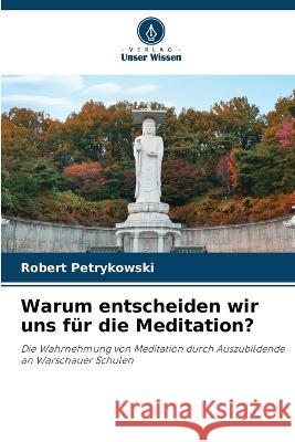 Warum entscheiden wir uns fur die Meditation? Robert Petrykowski   9786205920947 Verlag Unser Wissen