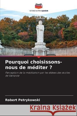 Pourquoi choisissons-nous de mediter ? Robert Petrykowski   9786205920961 Editions Notre Savoir