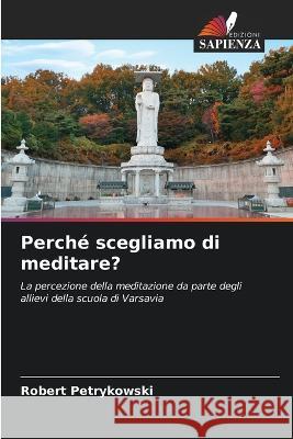 Perche scegliamo di meditare? Robert Petrykowski   9786205920978 Edizioni Sapienza