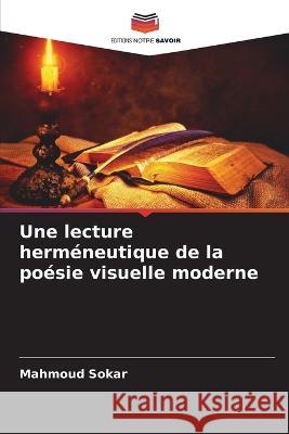 Une lecture hermeneutique de la poesie visuelle moderne Mahmoud Sokar   9786205921029