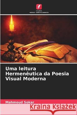 Uma leitura Hermeneutica da Poesia Visual Moderna Mahmoud Sokar   9786205921043