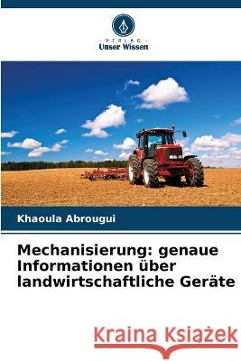 Mechanisierung: genaue Informationen uber landwirtschaftliche Gerate Khaoula Abrougui   9786205921203