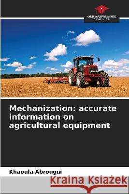 Mechanization: accurate information on agricultural equipment Khaoula Abrougui   9786205921210