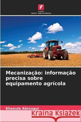 Mecanizacao: informacao precisa sobre equipamento agricola Khaoula Abrougui   9786205921241