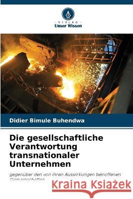 Die gesellschaftliche Verantwortung transnationaler Unternehmen Didier Bimule Buhendwa   9786205921500 Verlag Unser Wissen