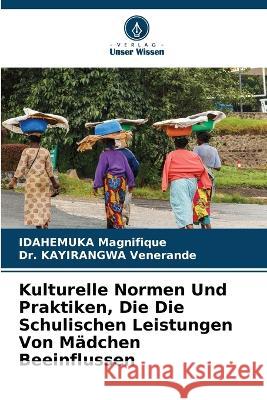 Kulturelle Normen Und Praktiken, Die Die Schulischen Leistungen Von Madchen Beeinflussen Idahemuka Magnifique Dr Kayirangwa Venerande  9786205921746 Verlag Unser Wissen