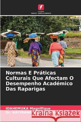 Normas E Praticas Culturais Que Afectam O Desempenho Academico Das Raparigas Idahemuka Magnifique Dr Kayirangwa Venerande  9786205921777 Edicoes Nosso Conhecimento