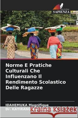 Norme E Pratiche Culturali Che Influenzano Il Rendimento Scolastico Delle Ragazze Idahemuka Magnifique Dr Kayirangwa Venerande  9786205921791 Edizioni Sapienza