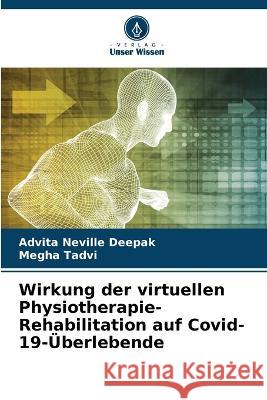 Wirkung der virtuellen Physiotherapie-Rehabilitation auf Covid-19-UEberlebende Advita Neville Deepak Megha Tadvi  9786205922484