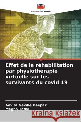 Effet de la rehabilitation par physiotherapie virtuelle sur les survivants du covid 19 Advita Neville Deepak Megha Tadvi  9786205922507 Editions Notre Savoir