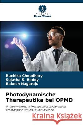 Photodynamische Therapeutika bei OPMD Ruchika Choudhary Sujatha S Reddy Rakesh Nagaraju 9786205922705