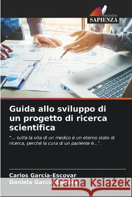 Guida allo sviluppo di un progetto di ricerca scientifica Carlos Garcia-Escovar Daniela Garcia-Endara  9786205922989