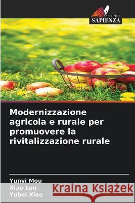 Modernizzazione agricola e rurale per promuovere la rivitalizzazione rurale Yunyi Mou Xiao Luo Yubei Xiao 9786205923023 Edizioni Sapienza