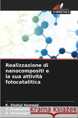 Realizzazione di nanocompositi e la sua attivita fotocatalitica K Shahul Hameed S Sivakumar G Arivalagan 9786205923238 Edizioni Sapienza