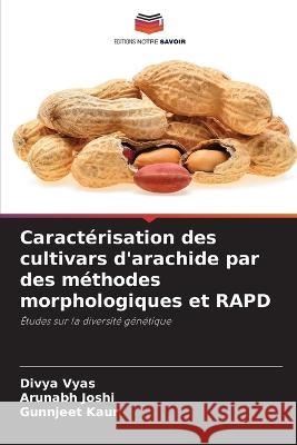 Caracterisation des cultivars d'arachide par des methodes morphologiques et RAPD Divya Vyas Arunabh Joshi Gunnjeet Kaur 9786205923436