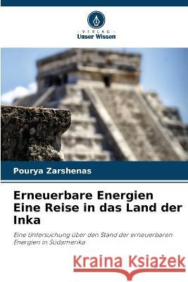 Erneuerbare Energien Eine Reise in das Land der Inka Pourya Zarshenas   9786205923535 Verlag Unser Wissen