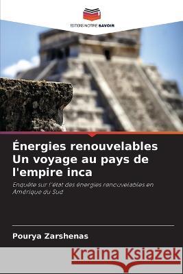 Energies renouvelables Un voyage au pays de l'empire inca Pourya Zarshenas   9786205923559 Editions Notre Savoir