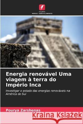 Energia renovavel Uma viagem a terra do Imperio Inca Pourya Zarshenas   9786205923573 Edicoes Nosso Conhecimento