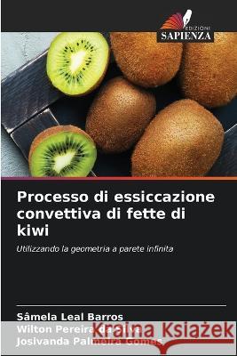 Processo di essiccazione convettiva di fette di kiwi Samela Leal Barros Wilton Pereira Da Silva Josivanda Palmeira Gomes 9786205923870