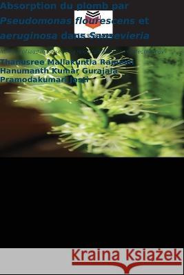 Absorption du plomb par Pseudomonas flourescens et aeruginosa dans Sansevieria Thanusree Mallakuntla Ramesh Hanumanth Kumar Gurajala Pramodakumari Jasti 9786205924648 Editions Notre Savoir