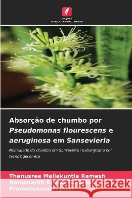 Absorcao de chumbo por Pseudomonas flourescens e aeruginosa em Sansevieria Thanusree Mallakuntla Ramesh Hanumanth Kumar Gurajala Pramodakumari Jasti 9786205924778 Edicoes Nosso Conhecimento