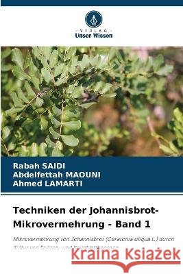 Techniken der Johannisbrot-Mikrovermehrung - Band 1 Rabah Saidi Abdelfettah Maouni Ahmed Lamarti 9786205924921