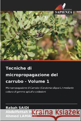 Tecniche di micropropagazione del carrubo - Volume 1 Rabah Saidi Abdelfettah Maouni Ahmed Lamarti 9786205925027 Edizioni Sapienza
