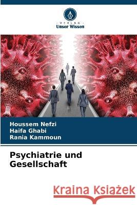 Psychiatrie und Gesellschaft Houssem Nefzi Haifa Ghabi Rania Kammoun 9786205925157 Verlag Unser Wissen