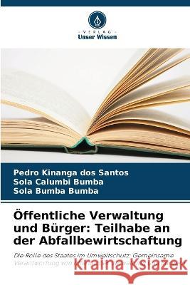 OEffentliche Verwaltung und Burger: Teilhabe an der Abfallbewirtschaftung Pedro Kinanga Dos Santos Sola Calumbi Bumba Sola Bumba Bumba 9786205925461